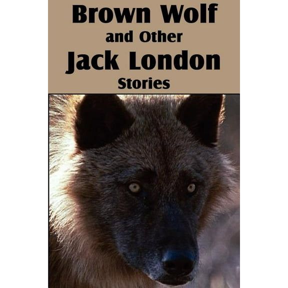 Brown Wolf and Other Jack London Stories (Paperback)