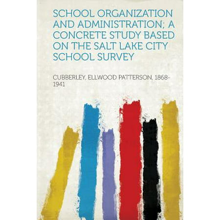 School Organization and Administration; A Concrete Study Based on the Salt Lake City School