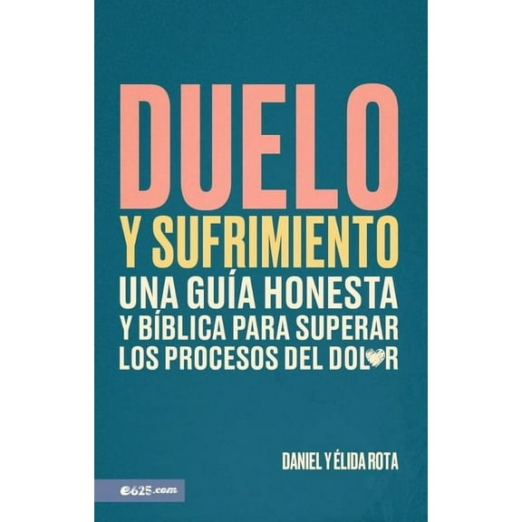 Duelo Y Sufrimiento: Una GuÃ­a Honesta Y BÃ­blica Para Superar Los Procesos de Dolor (Grief and Bereavement), (Paperback)
