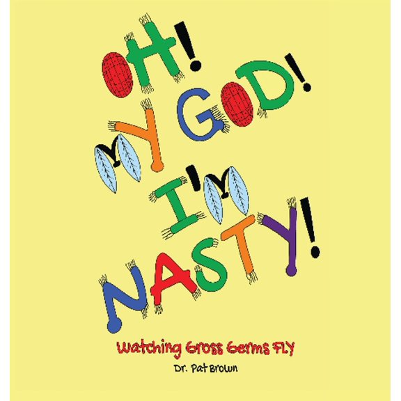 Oh! My God! I'm Nasty!: Watching Gross Germs FLY, (Paperback)