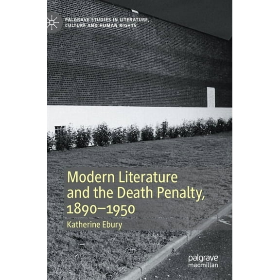 Palgrave Studies in Literature, Culture Modern Literature and the Death Penalty, 1890-1950, (Hardcover)