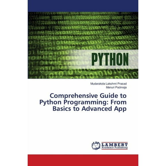 Comprehensive Guide to Python Programming: From Basics to Advanced App, (Paperback)