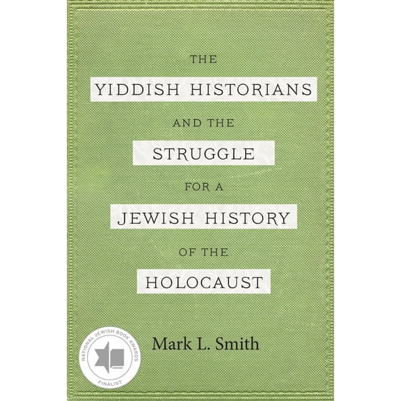 Yiddish Historians and the Struggle for a Jewish History of the Holocaust, (Hardcover)