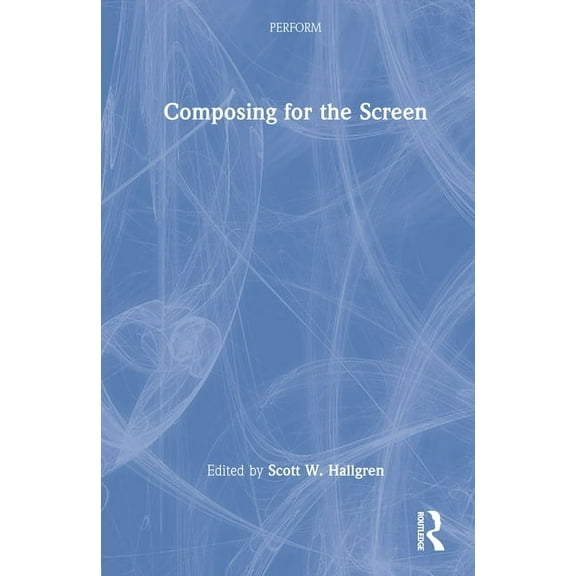 Perform Composing for the Screen, (Hardcover)