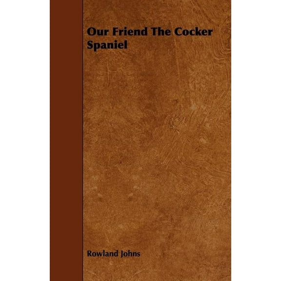 Our Friend The Cocker Spaniel, (Paperback)