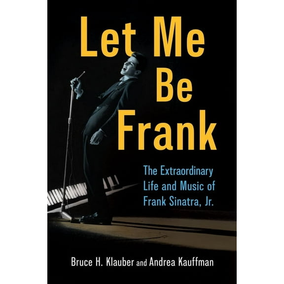 American Made Music Let Me Be Frank: The Extraordinary Life and Music of Frank Sinatra, Jr., (Hardcover)