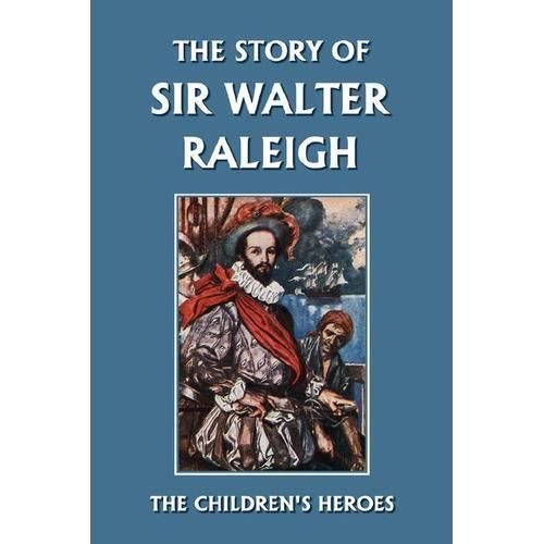 The Story of Sir Walter Raleigh (Yesterday's Classics)
