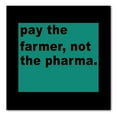 thumbnail image 1 of DistinctInk Custom Bumper Sticker - 8" x 8" Decorative Decal - Black Background - Pay the Farmer, Not the Pharma., 1 of 2