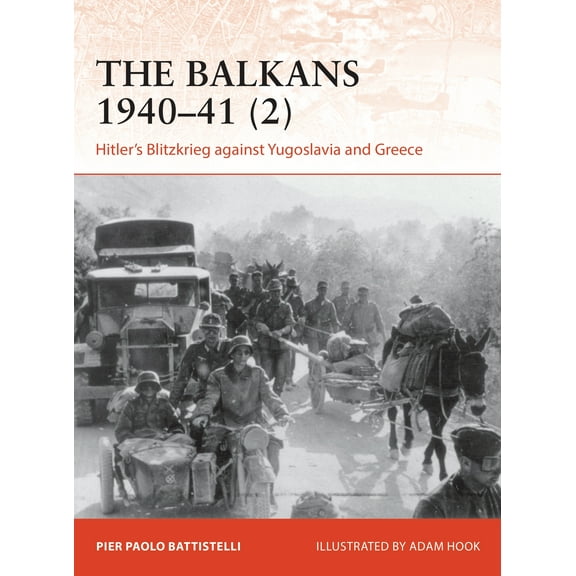 Campaign: The Balkans 1940–41 (2) : Hitler's Blitzkrieg against Yugoslavia and Greece (Series #365) (Paperback)