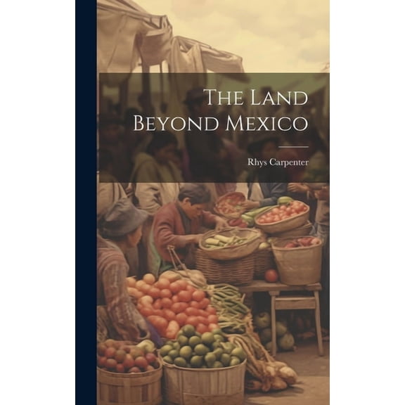 The Land Beyond Mexico (Hardcover)