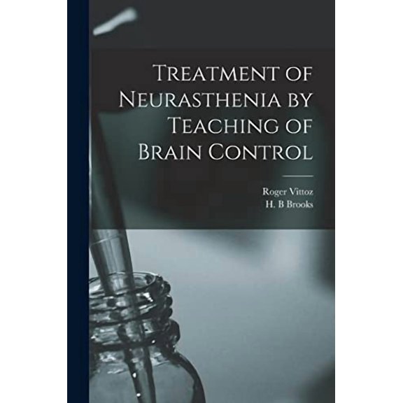 Treatment of Neurasthenia by Teaching of Brain Control (Paperback)