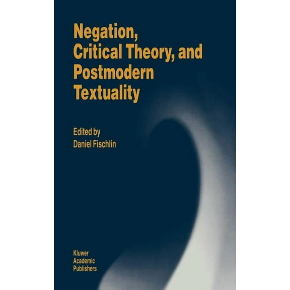 Negation, Critical Theory, and Postmodern Textuality, (Hardcover)