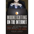 thumbnail image 1 of Pre-Owned Moonlighting on the Internet: Make an Extra $1000 Per Month in Just 5-10 Hours Per Week (Paperback) 1599185768 9781599185767, 1 of 2