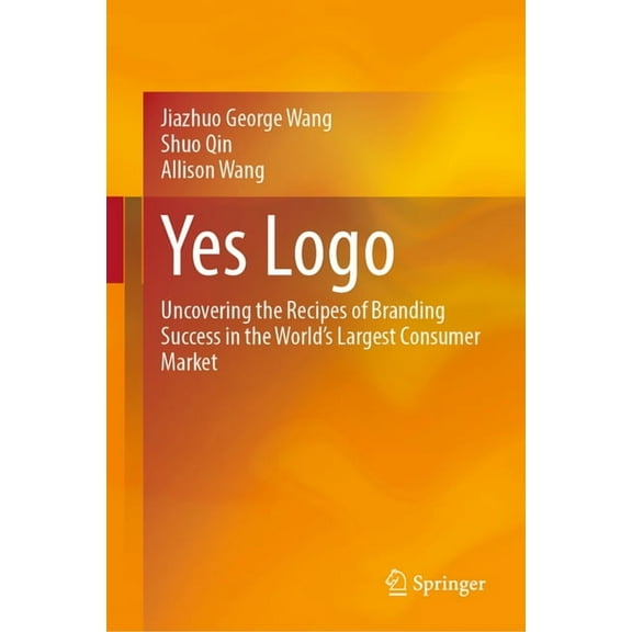 Yes LOGO: Uncovering the Recipes of Branding Success in the World's Largest Consumer Market, (Hardcover)
