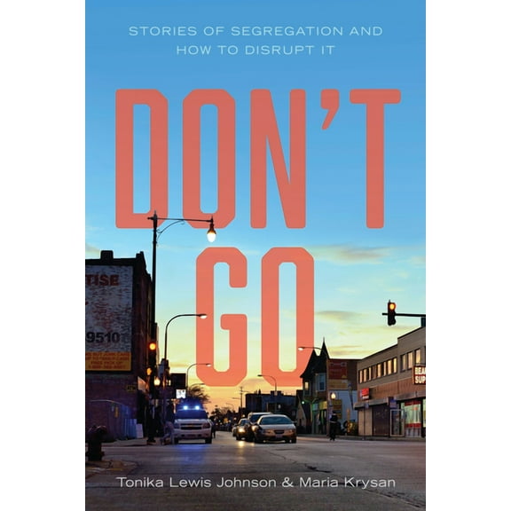 Don't Go: Stories of Segregation and How to Disrupt It, (Hardcover)