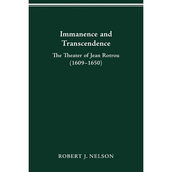 Immanence and Transcendance: The Theater of Jean Rotrou (1609-1650), (Paperback)
