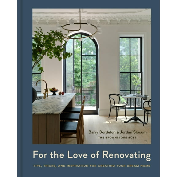 For the Love of Renovating: Tips, Tricks & Inspiration for Creating Your Dream Home, (Hardcover)
