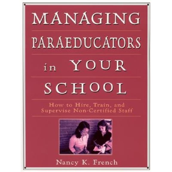 Pre-Owned Managing Paraeducators in Your School: How to Hire, Train, and Supervise Non-Certified Staff (Paperback) 0761977864 9780761977865