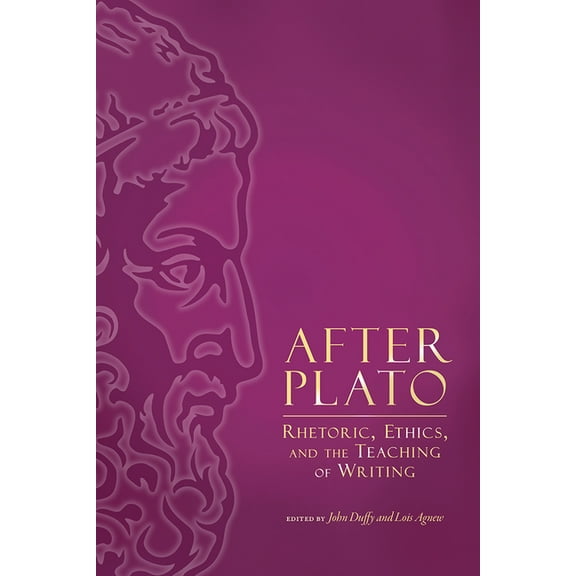 After Plato: Rhetoric, Ethics, and the Teaching of Writing, (Paperback)