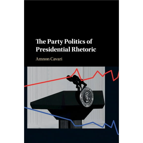 The Party Politics of Presidential Rhetoric, (Paperback)