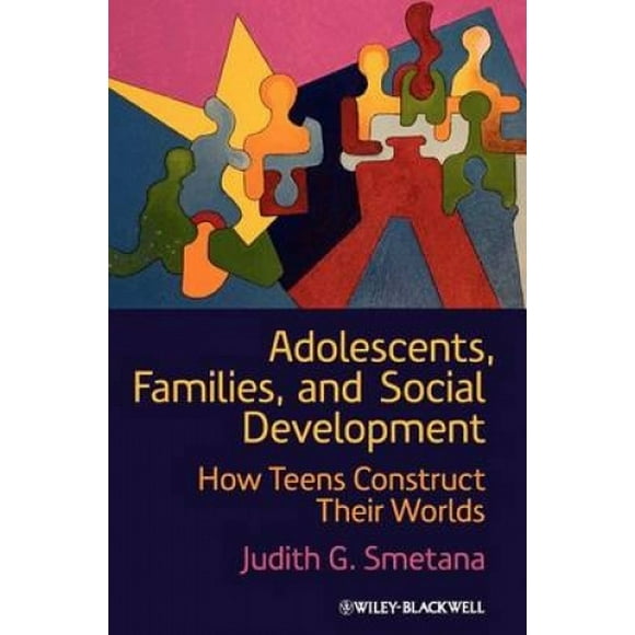 Adolescents, Families, and Social Development: How Teens Construct Their Worlds