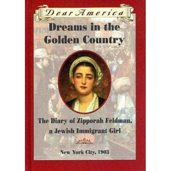 Pre-Owned Dreams in the Golden Country: The Diary of Zipporah Feldman, a Jewish Immigrant Girl, New York City, 1903 (Dear America) (Hardcover) 0590029738 9780590029735