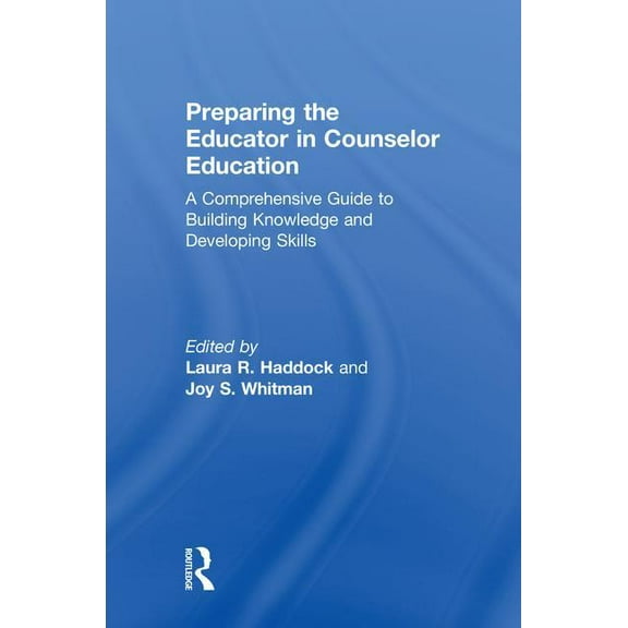 Preparing the Educator in Counselor Education: A Comprehensive Guide to Building Knowledge and Developing Skills, (Hardcover)