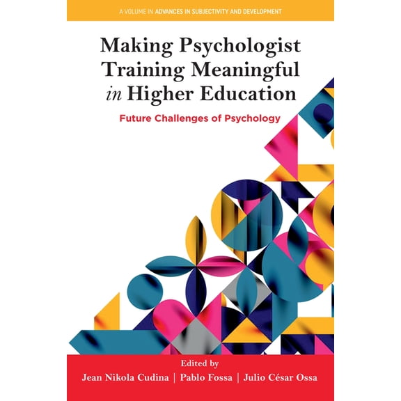 Advances in Subjectivity and Development Making Psychologist Training Meaningful in Higher Education: Future Challenges of Psychology, (Paperback)