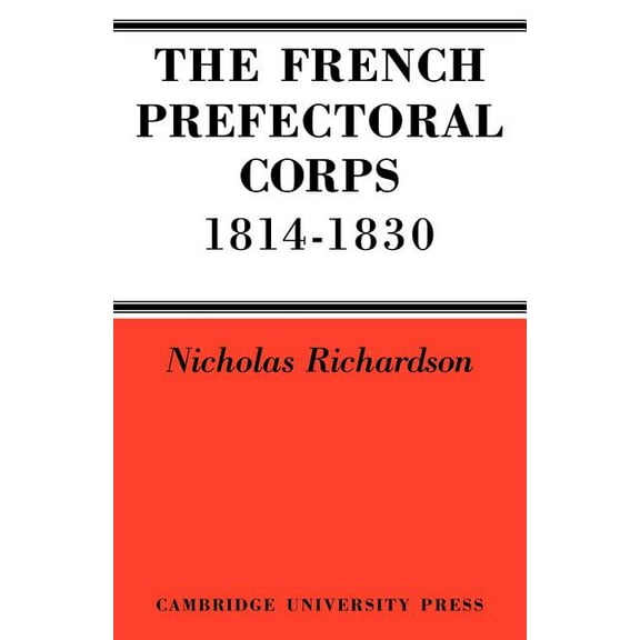 The French Prefectorial Corps 1814 1830, (Paperback)