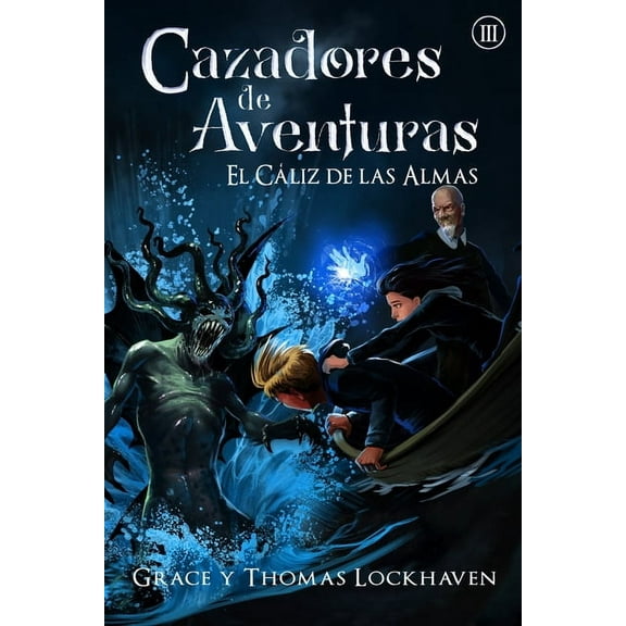 Cazadores de Aventuras El CÃ¡liz de las Almas (Libro 3): Cazadores de Aventuras - Quest Chasers: The Chalice of Souls (Spanish Edition), Book 3, (Paperback)