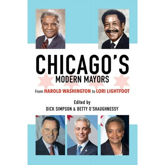 Chicago's Modern Mayors: From Harold Washington to Lori Lightfoot, (Hardcover)