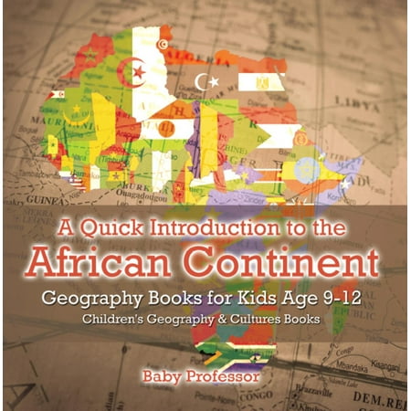 Geography Continents Oceans - A Quick Introduction to the African Continent - Geography Books for Kids Age 9-12 | Children's Geography & Culture Books - eBook