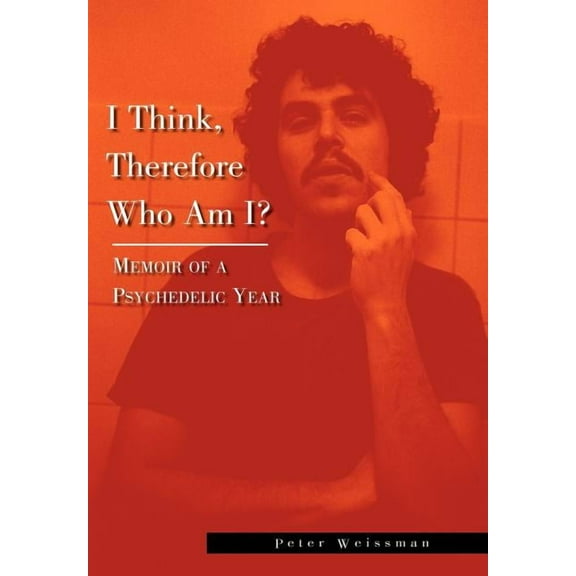 I Think, Therefore Who Am I? : Memoir of a Psychedelic Year