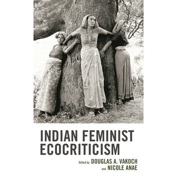 Ecocritical Theory and Practice Indian Feminist Ecocriticism, (Hardcover)