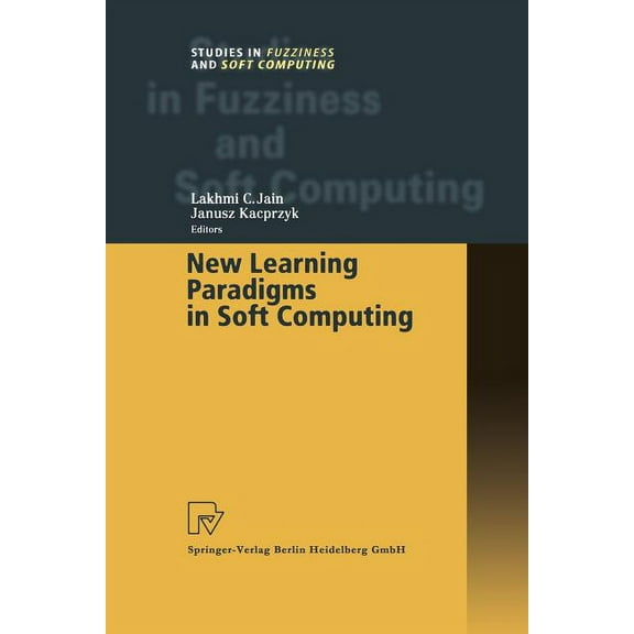 Studies in Fuzziness and Soft Computing New Learning Paradigms in Soft Computing, Book 84, (Paperback)