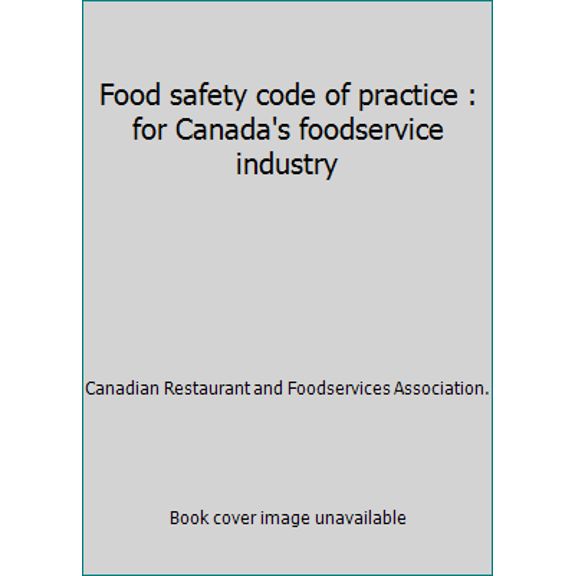 Pre-Owned Food safety code of practice : for Canada's foodservice industry (Unknown) 0981187803 9780981187808