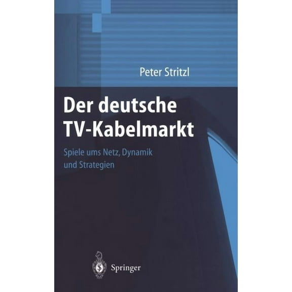Der Deutsche Tv-Kabelmarkt: Spiele Ums Netz Dynamik Und Strategien, (Hardcover)