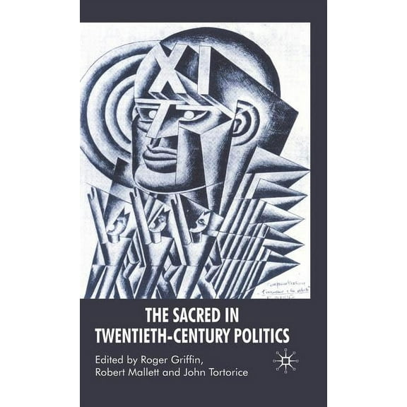 The Sacred in Twentieth-Century Politics: Essays in Honour of Professor Stanley G. Payne, (Hardcover)