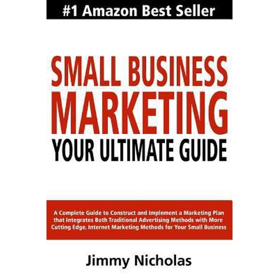 Pre-Owned Small Business Marketing - Your Ultimate Guide: A Complete Guide to Construct and Implement a Marketing Plan that Integrates Both Traditional Advertis (Paperback) 0615798004 9780615798004