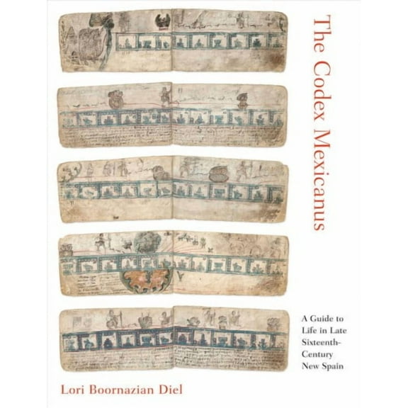 The Codex Mexicanus : A Guide to Life in Late Sixteenth-Century New Spain (Hardcover)