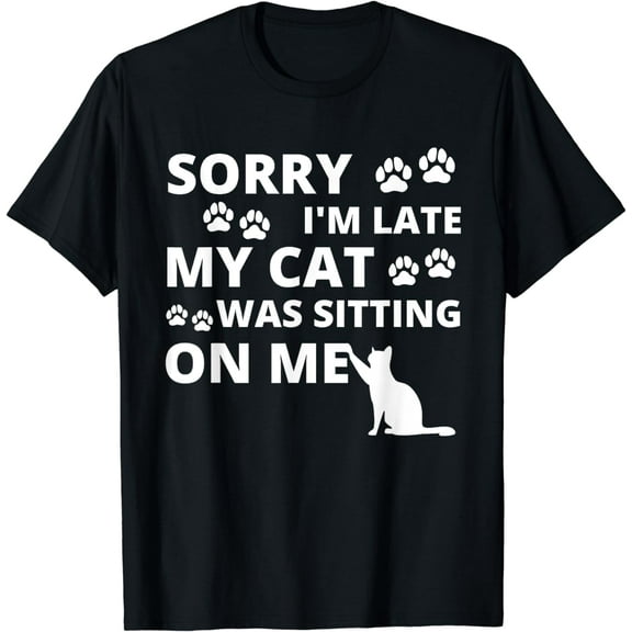 Sorry i'm late my cat was sitting on me funny T-Shirt