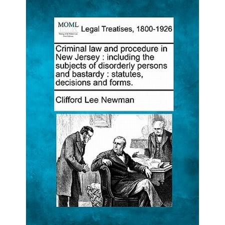 - Criminal Law and Procedure in New Jersey : Including the Subjects of Disorderly Persons and Bastardy: Statutes, Decisions and Forms.