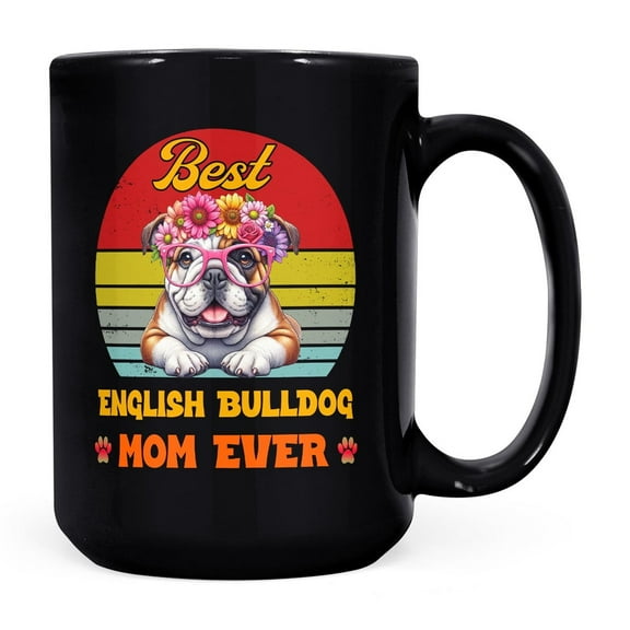 Best English Bulldog Mom Ever Happy Mother's Day Mug Dog Lover Gifts Idea Coffee Tea Cup - 02002