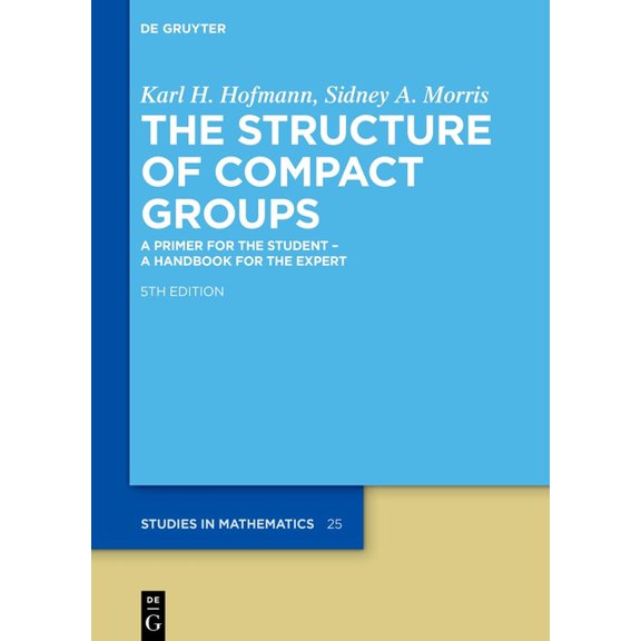 de Gruyter Studies in Mathematics The Structure of Compact Groups: A Primer for the Student - A Handbook for the Expert, Book 25, (Hardcover)