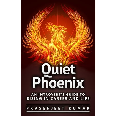 Quiet Phoenix: An Introvert's Guide to Rising in Career & Life -