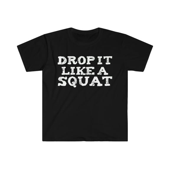 Drop it like a Squat Unisex T-shirt S-3XL Dancer Fitness Workout Gym Life