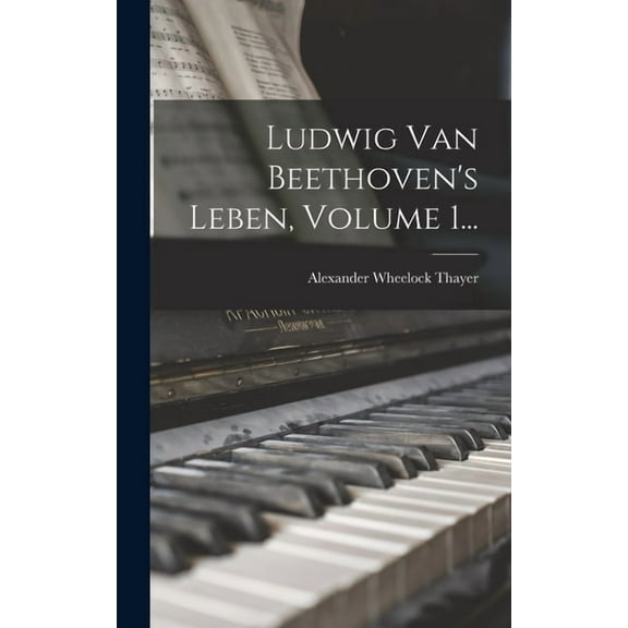 Ludwig Van Beethoven's Leben, Volume 1..., (Hardcover)