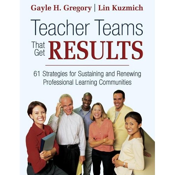 Teacher Teams That Get Results: 61 Strategies for Sustaining and Renewing Professional Learning Communities, (Paperback)