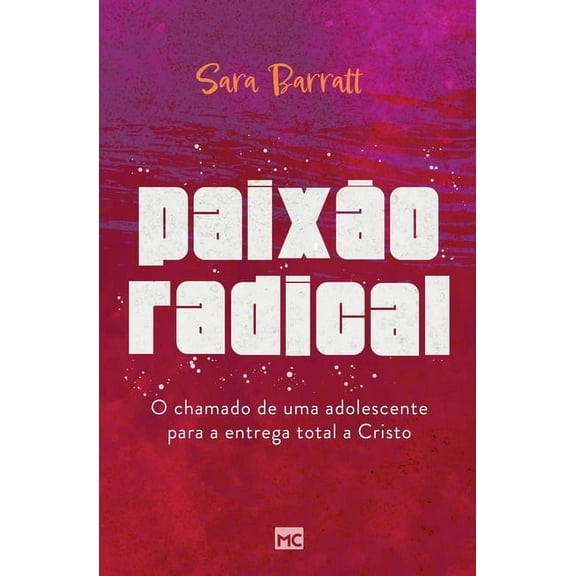 Paixão radical: O chamado de uma adolescente para a entrega total a Cristo (Paperback)