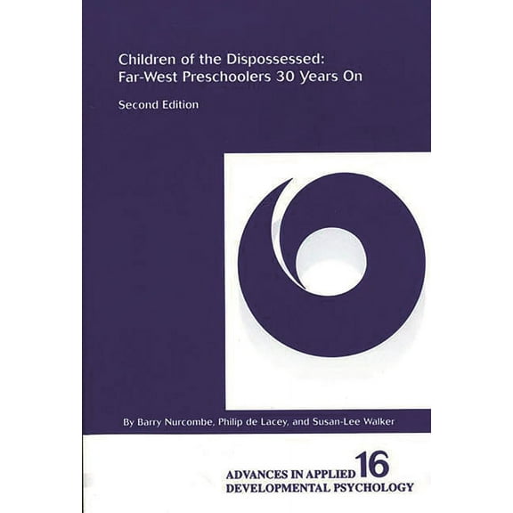 Advances in Applied Developmental Psycho Children of the Dispossessed: Far-West Preschoolers 30 Years On, Second Edition, Book 16, (Paperback)